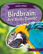 Birdbrain: Are Birds Dumb?: Are Birds Dumb? di Laura Perdew edito da KIDS CORE
