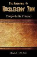 The Adventures of Huckleberry Finn: Comfortable Classics di Mark Twain edito da Createspace Independent Publishing Platform
