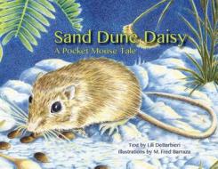 Sand Dune Daisy: A Pocket Mouse Tale di Lili DeBarbieri edito da Westcliffe Publishers
