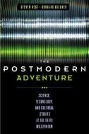 The Postmodern Adventure: Science, Technology, and Cultural Studies at the Third Millennium di Steven Best, Douglas Kellner edito da GUILFORD PUBN