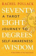 Seventy-Eight Degrees of Wisdom: A Tarot Journey to Self-Awareness (a New Edition of the Tarot Classic) di Rachel Pollack edito da WEISER BOOKS