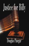 Justice For Billy di Douglas Pinegar edito da Publish America