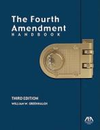 The Fourth Amendment Handbook di William W. Greenhalgh edito da American Bar Association