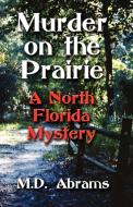 Murder on the Prairie di M. D. Abrams edito da Booklocker.com, Inc.
