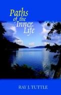 Paths of the Inner Life di Ray J. Tuttle edito da PublishAmerica