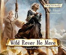 Wild Rover No More: Being the Last Recorded Account of the Life & Times of Jacky Faber di L. A. Meyer edito da Listen & Live Audio