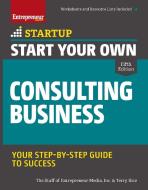 Start Your Own Consulting Business: Your Step-By-Step Guide to Success di Inc The Staff Of Entrepreneur Media, Terry Rice edito da ENTREPRENEUR PR