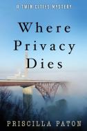 Where Privacy Dies di Priscilla Paton edito da Coffeetown Press