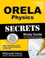 ORELA Physics Secrets: ORELA Test Review for the Oregon Educator Licensure Assessments di Orela Exam Secrets Test Prep Team edito da Mometrix Media LLC