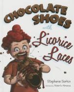Chocolate Shoes with Licorice Laces di Stephanie Sorkin edito da MASCOT BOOKS