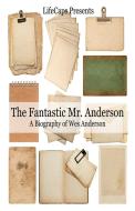 The Fantastic Mr. Anderson: A Biography of Wes Anderson di Jennifer Warner, Lifecaps edito da GOLGOTHA PR INC