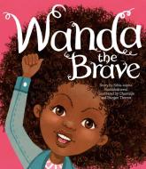 Wanda the Brave di Sihle-Isipho Nontshokweni edito da Interlink Publishing Group Inc