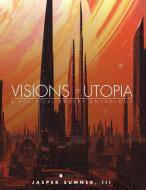 Visions of Utopia di Jasper Sumner III edito da Cognella Academic Publishing