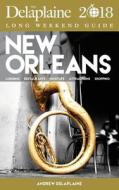 New Orleans - The Delaplaine 2018 Long Weekend Guide di Andrew Delaplaine edito da Gramercy Park Press
