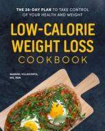 Low-Calorie Weight Loss Cookbook: The 28-Day Plan to Take Control of Your Health and Weight di Manuel Villacorta edito da ROCKRIDGE PR