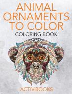 Animal Ornaments to Color Coloring Book di Activibooks edito da Activibooks