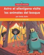 Astro El Alienígena Visita Los Animales del Bosque (Astro the Alien Visits Forest Animals) di Emily Sohn edito da Rosen Publishing Group, Inc