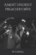 A MOST UNLIKELY PREACHERS WIFE di N. CAVELL edito da LIGHTNING SOURCE UK LTD