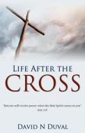 Life After the Cross di David N. Duval edito da Word Alive Press