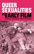 Queer Sexualities in Early Film: Cinema and Male-Male Intimacy di Shane Brown edito da PAPERBACKSHOP UK IMPORT