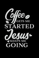 Coffee Gets Me Started Jesus Keeps Me Going: Mom Journal, Her Life and Kids di Crazy Momma edito da INDEPENDENTLY PUBLISHED