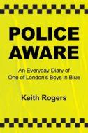 Police Aware di Keith Rogers edito da Keith Rogers