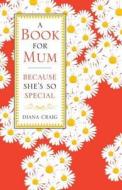 A Book For Mum di Diana Craig edito da Michael O'mara Books Ltd