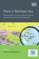 Peace in Northeast Asia di Thomas J. Schoenbaum edito da Edward Elgar Publishing