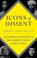 Icons of Dissent di Jeremy Prestholdt edito da C Hurst & Co Publishers Ltd