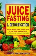 Juice Fasting and Detoxification: Use the Healing Power of Fresh Juice to Feel Young and Look Great di Steve Meyerowitz edito da SPROUTMAN PUBN