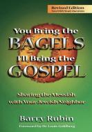 You Bring the Bagels, I'll Bring the Gospel: Sharing the Messiah with Your Jewish Neighbor di Barry Rubin edito da MESSIANIC JEWISH PUBL