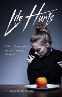 Life Hurts di Dr Elizabeth McNaught edito da Malcolm Down Publishing Ltd