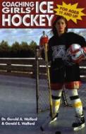 Coaching Girls' Ice Hockey di Gerald A. Walford, Gerald E. Walford edito da Wish Publishing