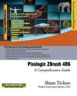 Pixologic Zbrush 4r6: A Comprehensive Guide di Prof Sham Tickoo Purdue Univ, Cadcim Technologies edito da Cadcim Technologies