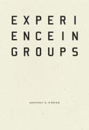 Experience in Groups di Geoffrey G. O'Brien edito da WAVE BOOKS