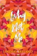 Why Not Me di Lindsay Ireland edito da WiDo Publishing