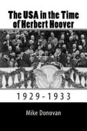 The USA in the Time of Herbert Hoover: 1929-1933 di Mike Donovan edito da Createspace Independent Publishing Platform