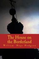 The House on the Borderland di William Hope Hodgson edito da Createspace Independent Publishing Platform