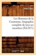Les Hommes de la Commune, Biographie Compl te de Tous Ses Membres, ( d.1871) di Jules Clere edito da Hachette Livre - Bnf