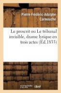 Le Proscrit Ou Le Tribunal Invisible, Drame Lyrique En Trois Actes di Carmouche-P-F-A edito da Hachette Livre - BNF