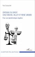 Critique du droit chez Michel Villey et René Girard di Paul Dubouchet edito da Editions L'Harmattan