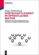 Wirtschaftlichkeit im öffentlichen Sektor di Holger Mühlenkamp edito da Gruyter, de Oldenbourg