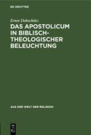 Das Apostolicum in Bisisch-Theologischer Beleuchtung di Ernst Dobsch Tz edito da Walter de Gruyter