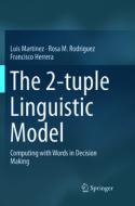 The 2-tuple Linguistic Model di Luis Martinez, Rosa M. Rodriguez, Francisco Herrera edito da Springer International Publishing Ag