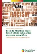 Ecos do Atlântico negro: lei 10.639/03 sob a ótica do saber geográfico di Viviani de Mattos Marcelino Freitas edito da Novas Edições Acadêmicas