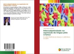 Intersubjetividade na aquisição da língua pela criança di Ariela Fátima Comiotto edito da Novas Edições Acadêmicas