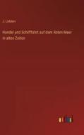 Handel und Schifffahrt auf dem Roten Meer in alten Zeiten di J. Lieblein edito da Outlook Verlag