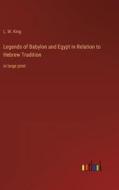 Legends of Babylon and Egypt in Relation to Hebrew Tradition di L. W. King edito da Outlook Verlag