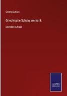 Griechische Schulgrammatik di Georg Curtius edito da Salzwasser-Verlag