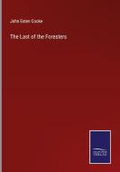 The Last of the Foresters di John Esten Cooke edito da Salzwasser Verlag